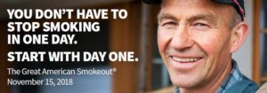 You don't have to stop smoking in one day. Start with day one. November 15, 2018 Great American Smokeout